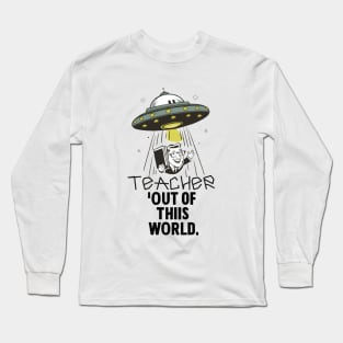 My Teacher is out of this world. Appreciation day Long Sleeve T-Shirt